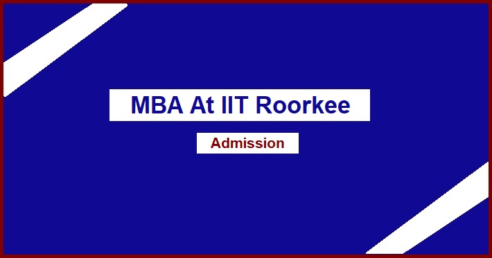 MBA At IIT Roorkee: Eligibility Criteria And Admission - OneYearMBA.co.in